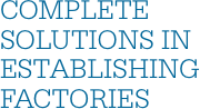 COMPLETE SOLUTIONS IN ESTABLISHING FACTORIES